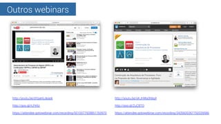 Outros webinars
http://youtu.be/dYpaHLdeask
http://goo.gl/rLPe5z
https://attendee.gotowebinar.com/recording/50100779288517...