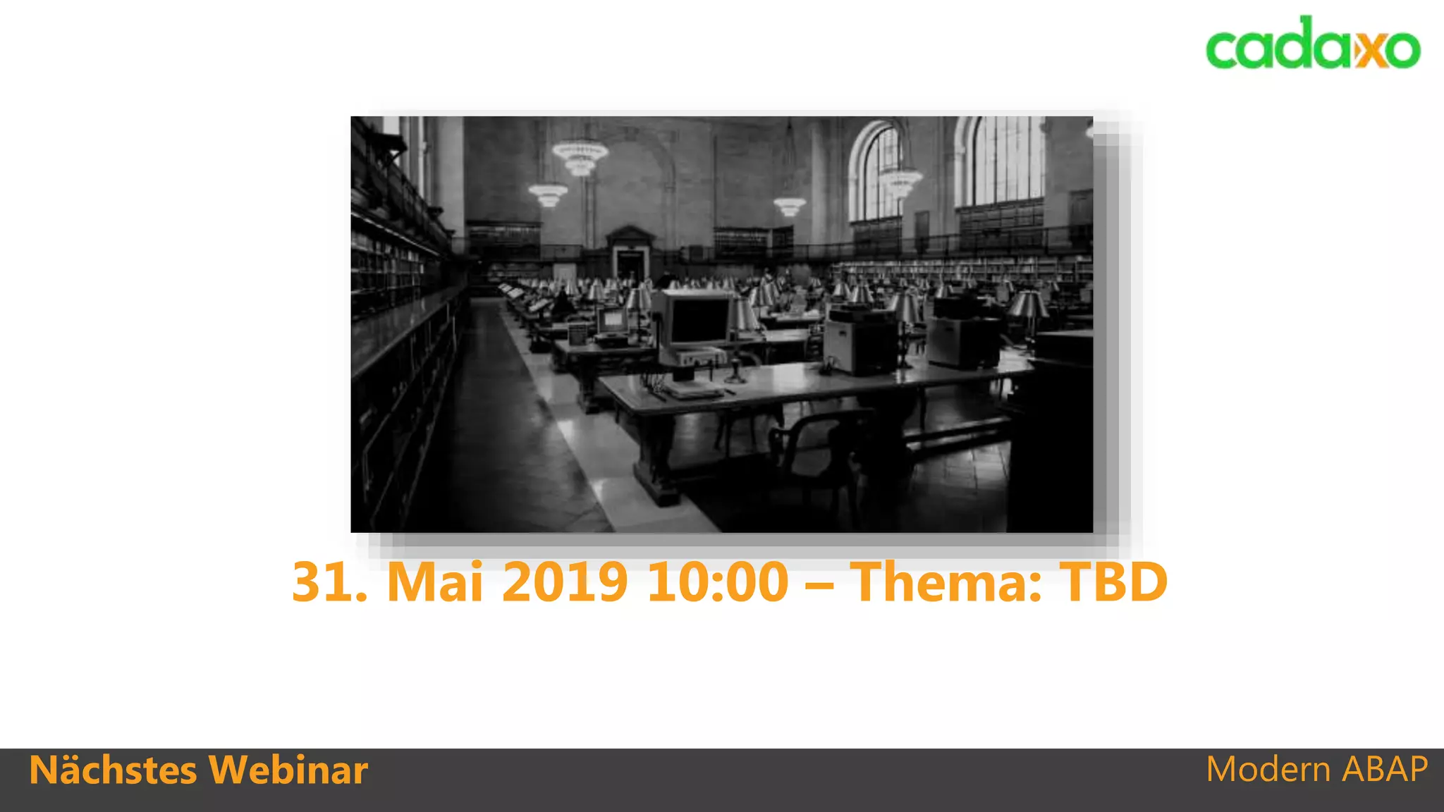 Modern ABAP
31. Mai 2019 10:00 – Thema: TBD
Nächstes Webinar
 