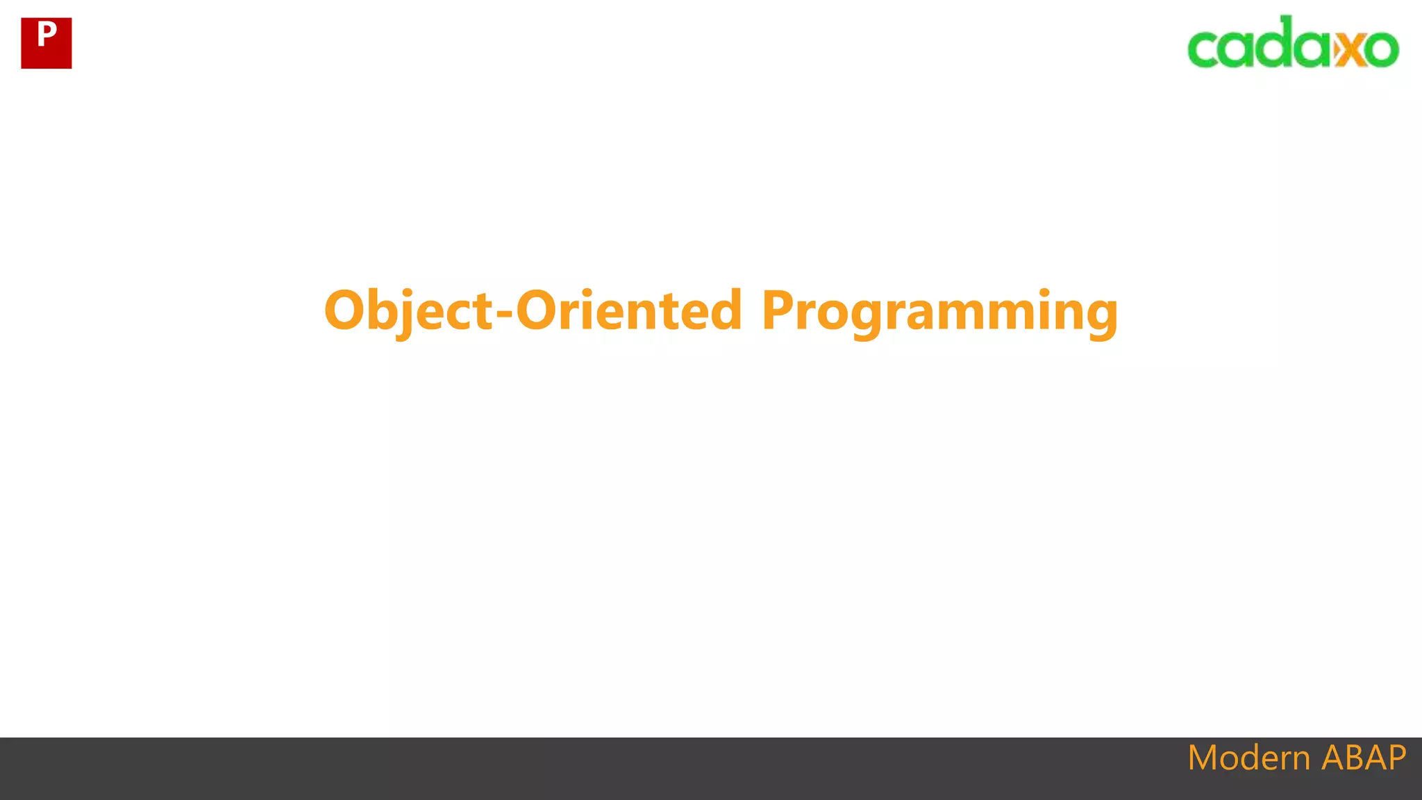 Modern ABAP
Object-Oriented Programming
P
 
