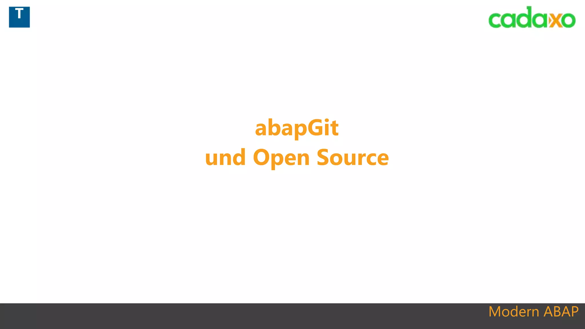 Modern ABAP
abapGit
und Open Source
T
 