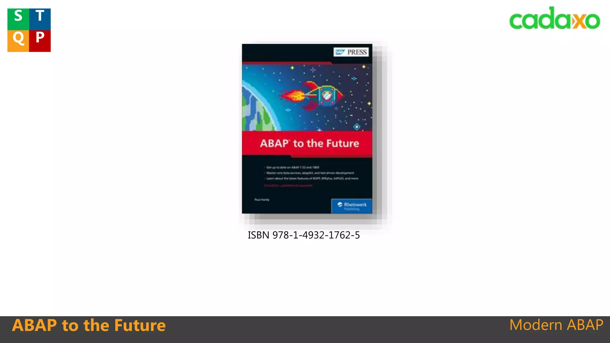 Modern ABAPABAP to the Future
ISBN 978-1-4932-1762-5
TS
Q P
 