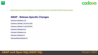 Modern ABAP
 https://help.sap.com/doc/abapdocu_753_index_htm/7.53/en-US/index.htm?file=abennews.htm
ABAP und Open SQL/ABAP SQL
S
 