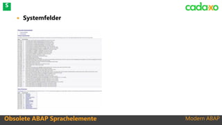 Modern ABAP
 Systemfelder
Obsolete ABAP Sprachelemente
S
 