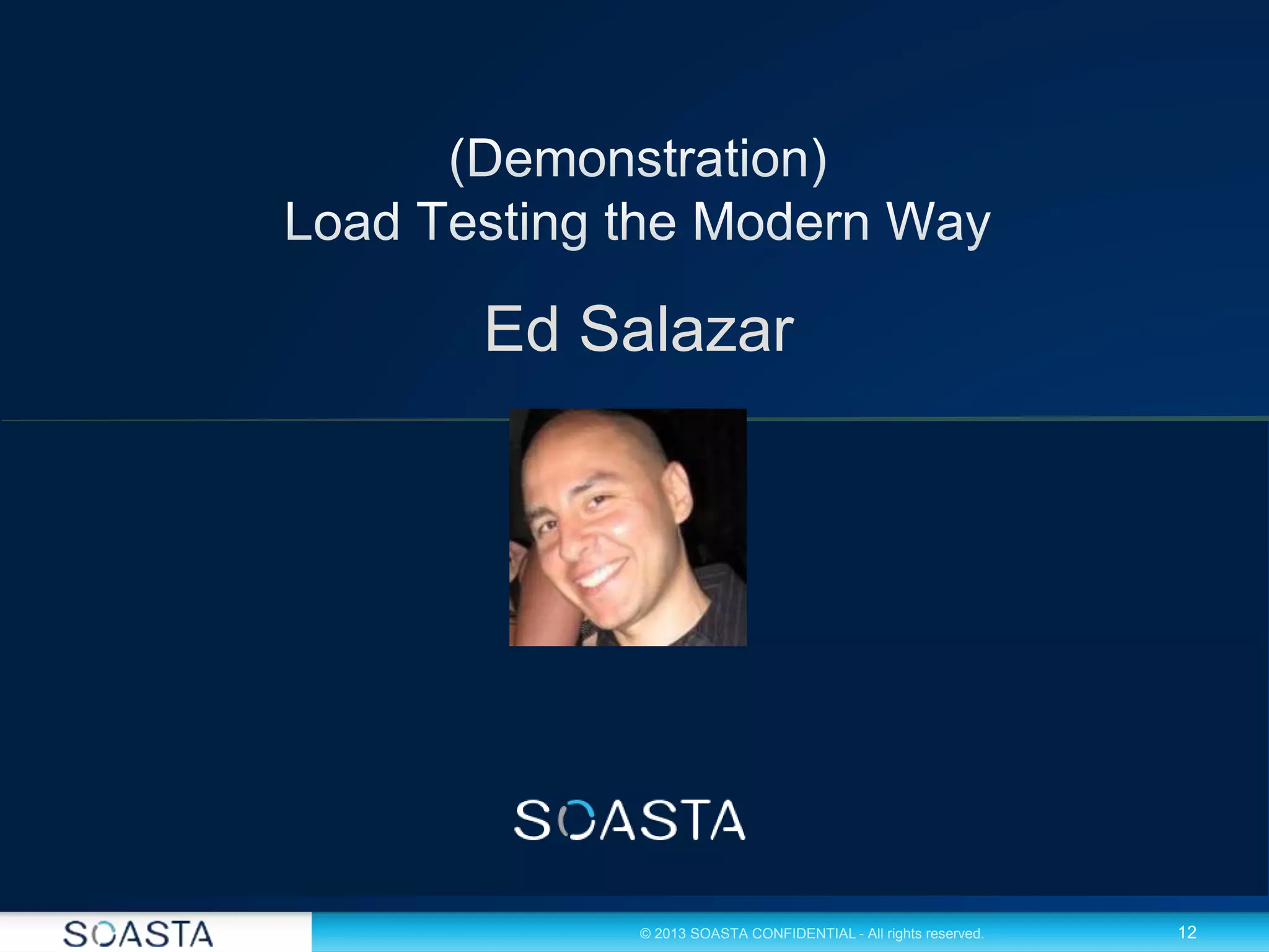 12© 2013 SOASTA CONFIDENTIAL - All rights reserved.
Ed Salazar
 