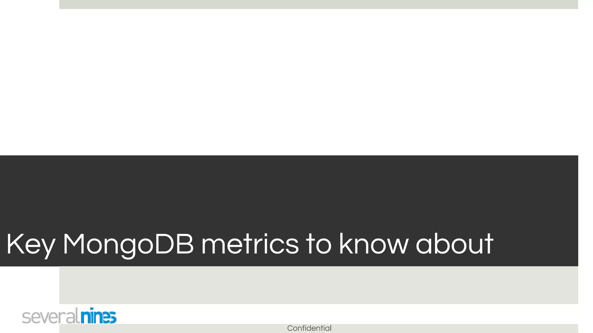 Confidential
Key MongoDB metrics to know about
 