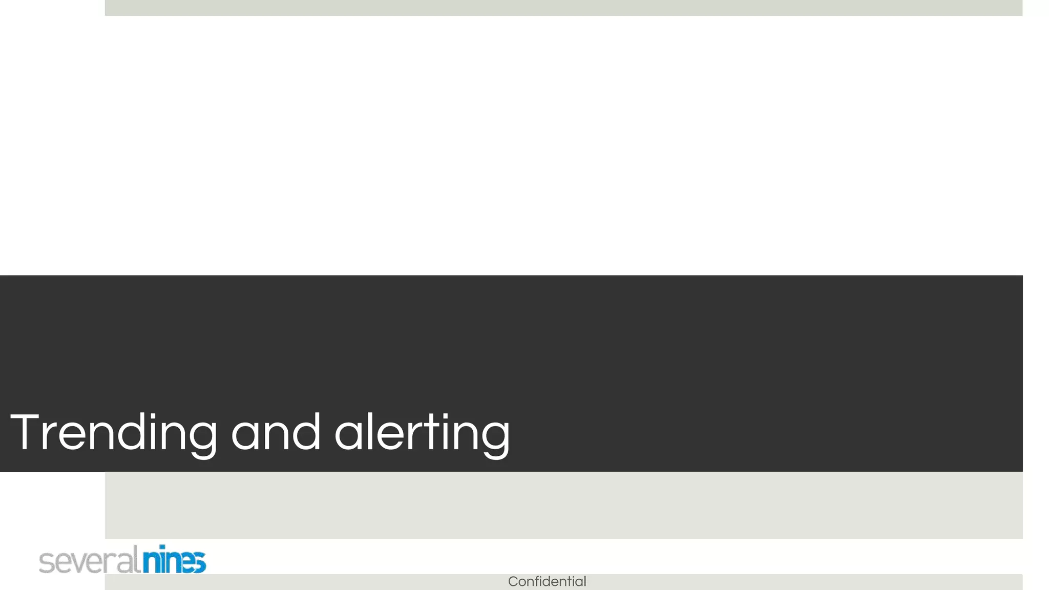 Confidential
Trending and alerting
 