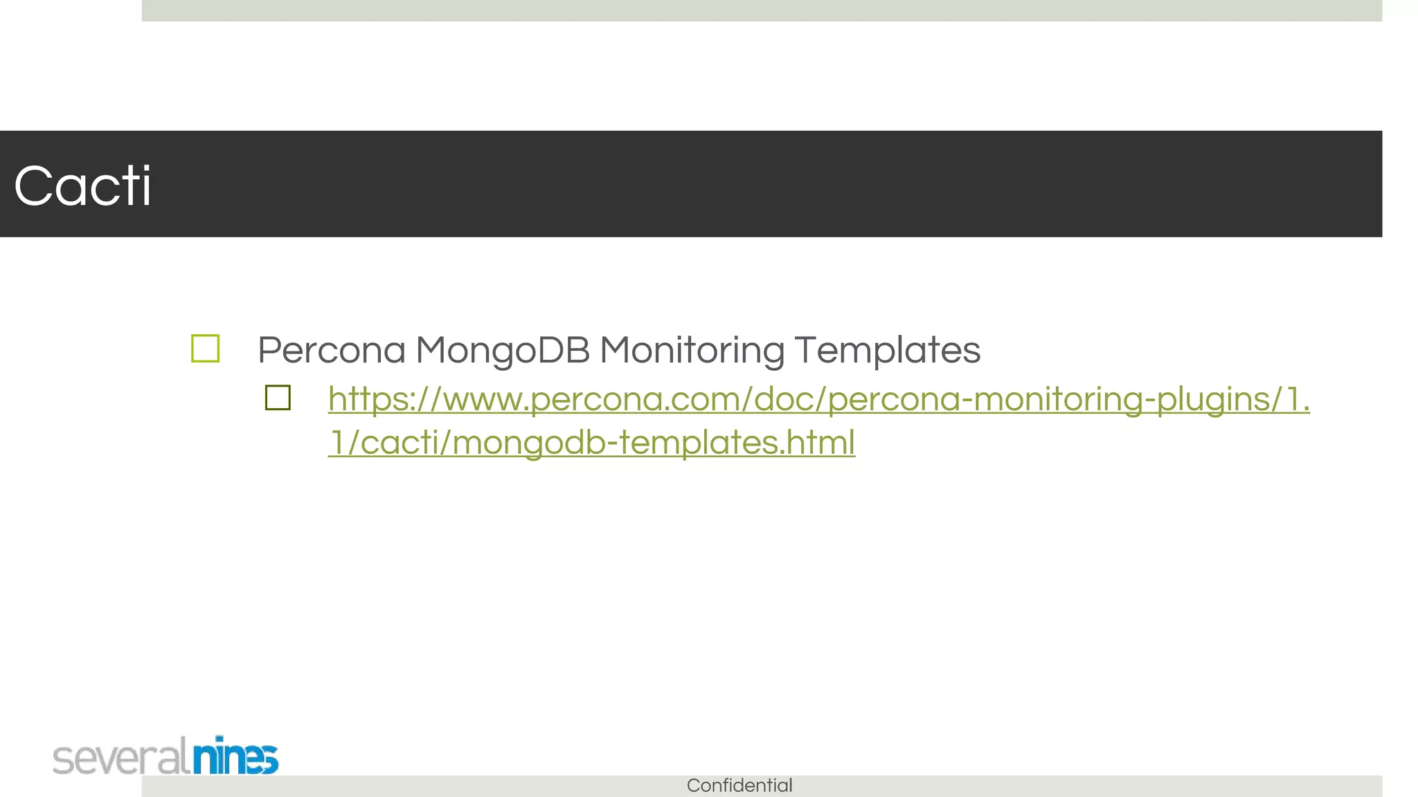 Confidential
Cacti
☐ Percona MongoDB Monitoring Templates
☐ https://www.percona.com/doc/percona-monitoring-plugins/1.
1/cacti/mongodb-templates.html
 