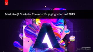 © 2019 Adobe. All Rights Reserved. Adobe Confidential.
Marketo @ Marketo: The most Engaging videos of 2019
 