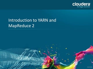 Course Objectives
 Intended Audience
–Developers, data analysts and system administrators familiar with
MapReduce 1

 After attending this course, you will understand
–The motive behind YARN and MapReduce 2
–Key differences between MapReduce 1 and 2
–How YARN manages resources in a cluster
–The lifecycle of an MRv2 job on a YARN cluster
–Tools for managing a YARN cluster
–How MapReduce 2 fits into Cloudera Enterprise and the Enterprise Data
Hub

© Copyright 2010-2013 Cloudera. All rights reserved. Not to be reproduced without prior written consent.

2

 