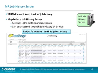 Cloudera Manager
 Full support for MR2 added in CM 5

© Copyright 2010-2013 Cloudera. All rights reserved. Not to be reproduced without prior written consent.

47

 