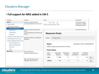Hue
 Hue supports browsing MRv2 jobs
–Connects to Job History Server for “retired” jobs

© Copyright 2010-2013 Cloudera. All rights reserved. Not to be reproduced without prior written consent.

48

 