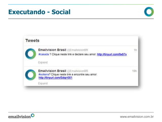 Executando - Social
www.emailvision.com.br
 