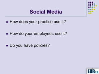 Social Media
   How does your practice use it?

   How do your employees use it?

   Do you have policies?




                                     22
 