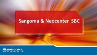 Sangoma & Neocenter SBC
 