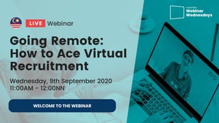 INSERT TITLE SLIDE HERE
Going Remote: How to Ace Virtual Recruitment
WELCOME TO THE WEBINAR
 
