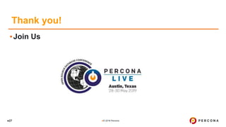 ●© 2018 Percona●27
Thank you!
▪Join Us
 