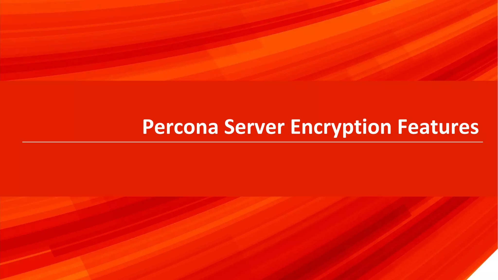 © 2019 Percona33
Percona Server Encryption Features
 