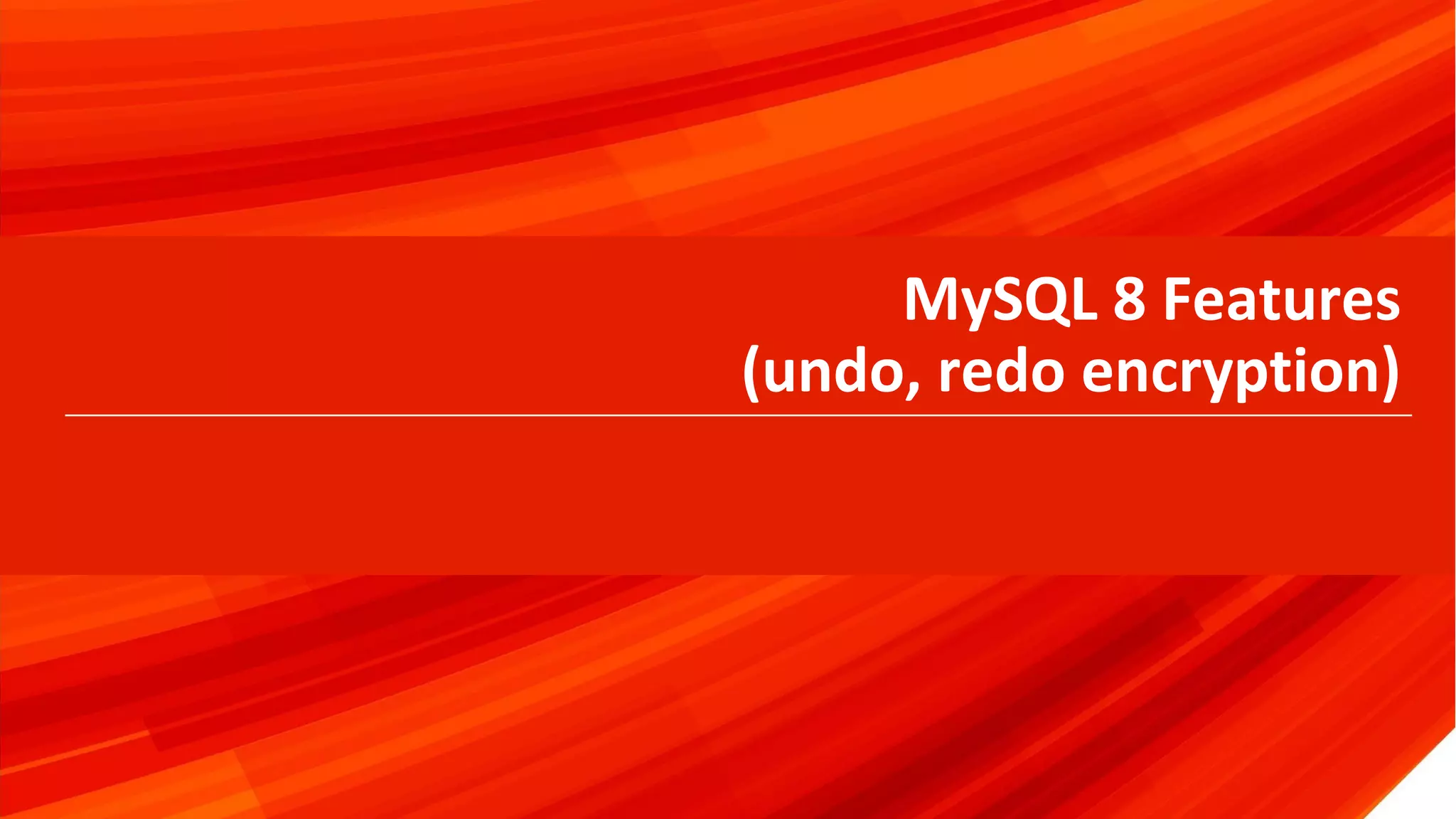 © 2019 Percona37
MySQL 8 Features
(undo, redo encryption)
 