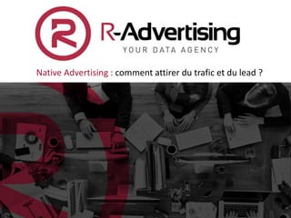 Native Advertising : comment attirer du trafic et du lead ?
 