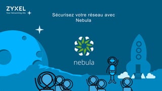 1
Sécurisez votre réseau avec
Nebula
 