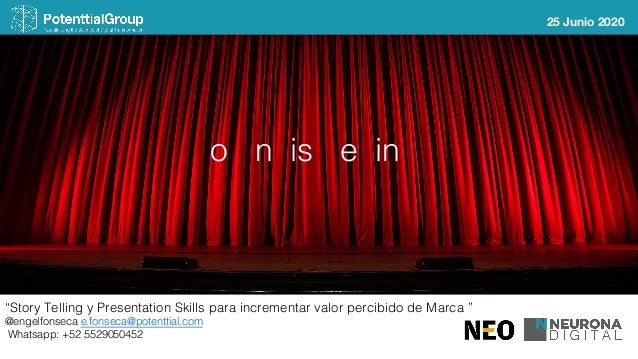 “Story Telling y Presentation Skills para incrementar valor percibido de Marca ”
@engelfonseca e.fonseca@potenttial.com
Wh...
