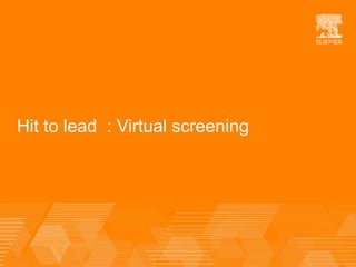 Hit to lead : Virtual screening
 
