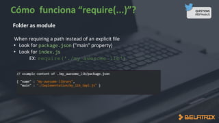 QUESTIONS
#BSFNodeJS
• package.json
• index.js
​ require('./my_awesome_lib')
 