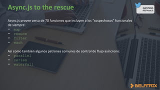 QUESTIONS
#BSFNodeJS
• map
• reduce
• filter
• each
• parallel
• series
• waterfall
 