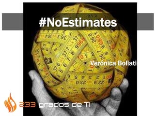 #NoEstimates
Verónica Bollati
 