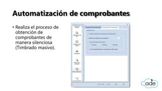 Automatización de comprobantes
• Realiza el proceso de
obtención de
comprobantes de
manera silenciosa
(Timbrado masivo).
 