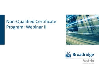 Non-Qualified Certificate
Program: Webinar II
 