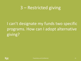 3 – Restricted givinghjc Proprietary and Confidential11I can’t designate my funds two specific programs. How can I adopt alternative giving?