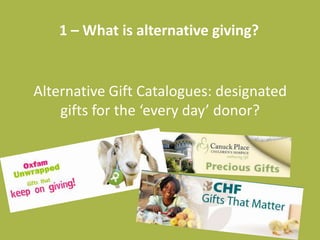 Alternative Gift Catalogues: designated gifts for the ‘every day’ donor?1 – What is alternative giving?