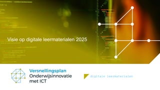 digitale leermaterialen
Visie op digitale leermaterialen 2025
 