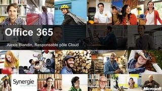 Office 365
Alexis Blandin, Responsable pôle Cloud


-
 