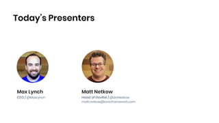 Today’s Presenters
Max Lynch
CEO / @MaxLynch
Matt Netkow
Head of DevRel / @dotNetkow
matt.netkow@ionicframework.com
 