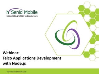 Webinar:
Telco Applications Development
with Node.js
 