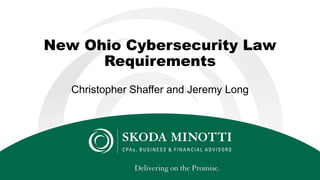 New Ohio Cybersecurity Law
Requirements
Christopher Shaffer and Jeremy Long
 