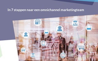 In 7 stappen naar een omnichannel marketingteam
 