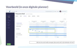 Voorbeeld (in onze digitale planner)
Wat als de social media manager deze posts ook in zijn kalender wil zien?
 