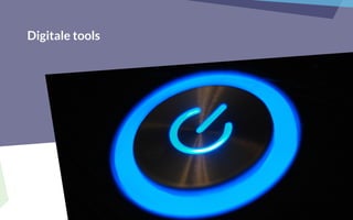Digitale tools
 