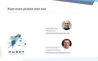 Peter Desmyttere
Founder & Inspirator
pds@huskymarketingplanner.com
Kom even praten met ons
Stefaan Blondeel
Sales Director
sbl@huskymarketingplanner.com
 