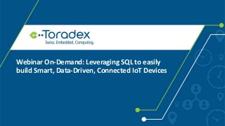 Webinar On-Demand: Leveraging SQL to easily
build Smart, Data-Driven, Connected IoT Devices
 