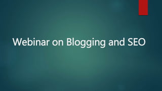 Webinar on Blogging and SEO 
 