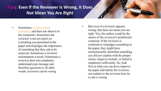 Addressing reviewer comments
• In case you feel the reviewer has misunderstood something,
clarify politely: Reviewers are ...