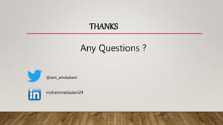 @iam_amdadam
mohammedadam24
THANKS
Any Questions ?
 