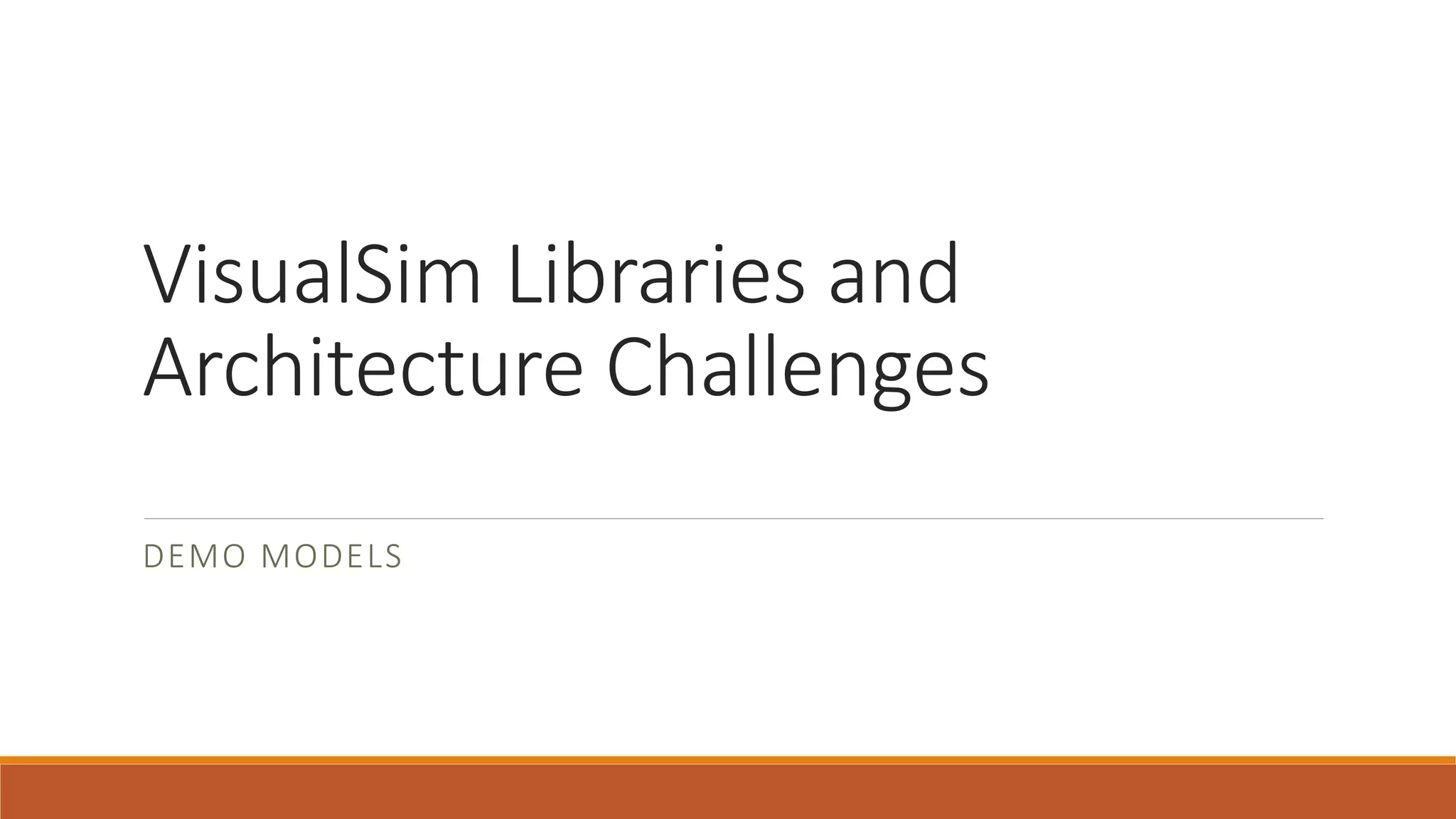 VisualSim Libraries and
Architecture Challenges
DEMO MODELS
 