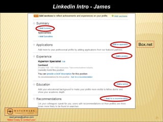 Linkedin Intro - James




                                                        Box.net




 reed.james@yahoo.com                                             21
Make it easy to contact you!
 