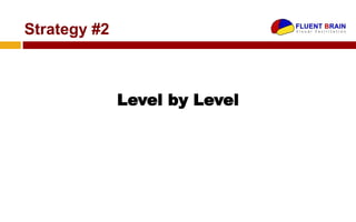 Strategy #2



              Level by Level
 
