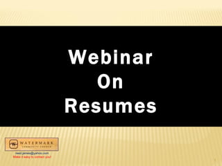 Webinar On Resumes [email_address] Make it easy to contact you! 